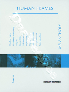 Human Frames: Melancholy | Dark Continent /  A tale of heaven / Phuttiphong Aroonpheng / Sentimental Journey / Lethe / Oh torment |Wa Wailah / Divine invasion / Rain at home / Household Gods / Nightlife in a puddle3  |   DVD